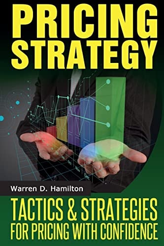 Pricing Strategy Tactics and Strategies for Pricing with Confidence