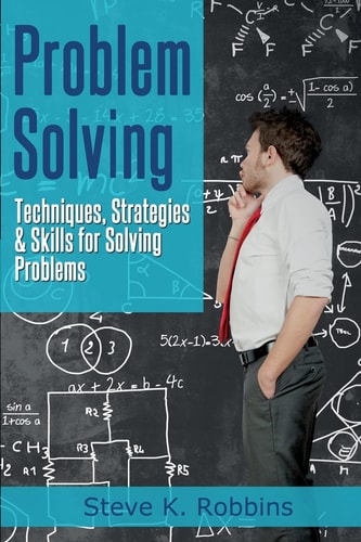 Problem Solving Techniques, Strategies and Skills for Solving Problems