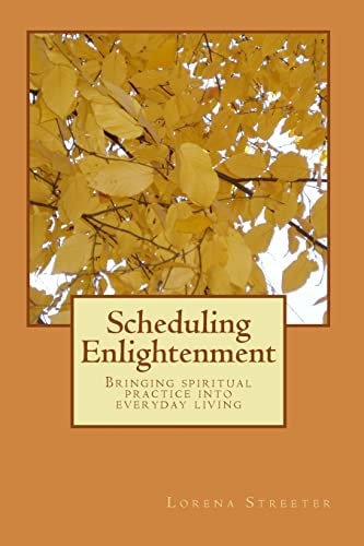 Scheduling Enlightenment Bringing Spiritual Practice Into Everyday Living