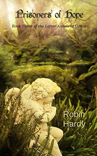 Prisoners of Hope Book Three of the Latter Annals of Lystra