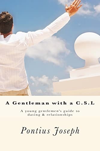 A Gentleman with a C. S. L A Young Gentlemen's Guide to Dating and Relationships