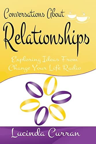 Conversations about Relationships Exploring Ideas from Change Your Life Radio