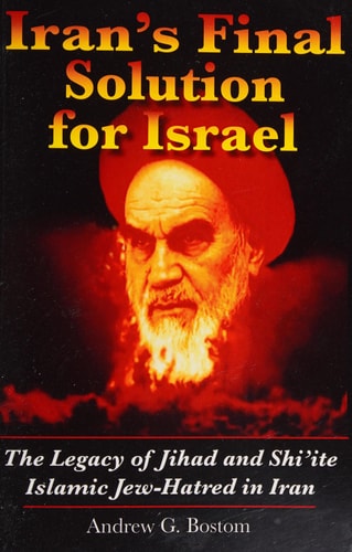 Iran's Final Solution for Israel The Legacy of Jihad and Shi'ite Islamic Jew-Hatred in Iran