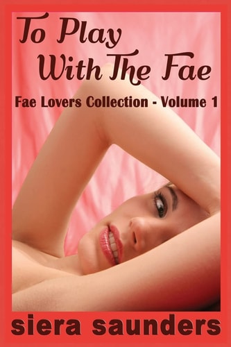 To Play with the Fae Fae Lovers Collection, Volume 1