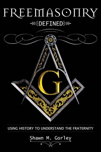 Freemasonry Defined Using History to Understand the Fraternity