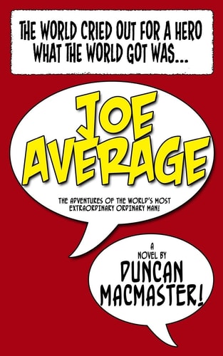 Joe Average The Adventures of the World's Most Extraordinary Ordinary Man.