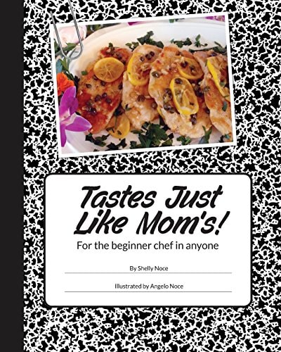 Tastes Just Like Mom's! For the Beginner Chef in Anyone.