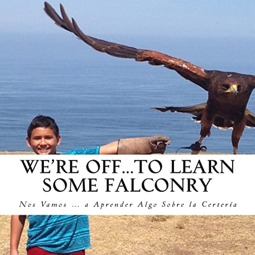 We're Off... to Learn Some Falconry Nos Vamos... a Aprender Algo Sobre la Certeria