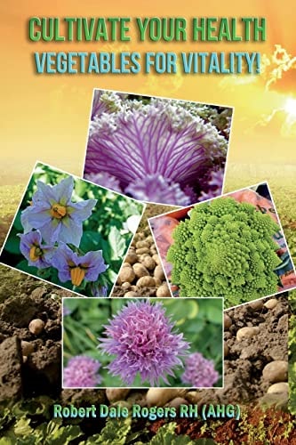 Cultivate Your Health Vegetables For Vitality!