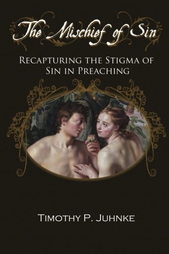 The Mischief of Sin Recapturing the Stigma of Sin in Preaching