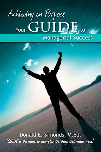 Achieving on Purpose Your Guide to Managerial Success