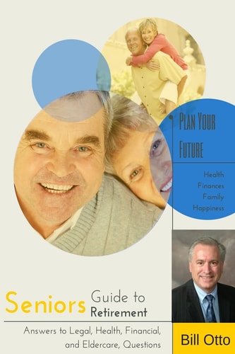 Seniors Guide to Retirement Answers to Legal, Health, Financial and Eldercare Questions