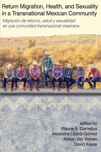 Return Migration, Health, and Sexuality in a Transnational Mexican Community Migración de Retorno, Salud Y Sexualidad en Una Comunidad Mexicana Transnacional