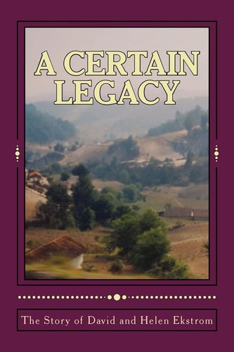 A Certain Legacy, The Story of David and Helen Ekstrom