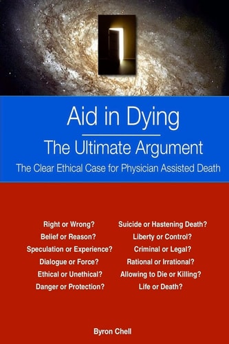 Aid in Dying The Ultimate Argument The Clear Ethical Case for Physician Assisted Death