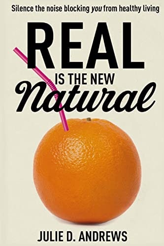 Real Is the New Natural Silence the Noise Blocking You from Healthy Living