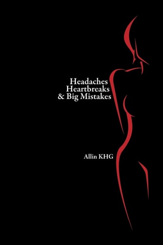 Headaches Heartbreaks And Big Mistakes