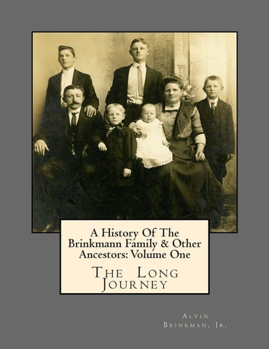 A History of the Brinkmann Family and Other Ancestors: Volume One The Long Journey