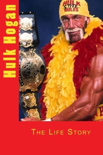 Hulk Hogan The Life Story