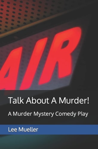Talk About A Murder! A Murder Mystery Comedy Play