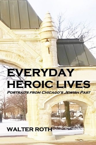 Everyday Heroic Lives Portraits from Chicago's Jewish Past