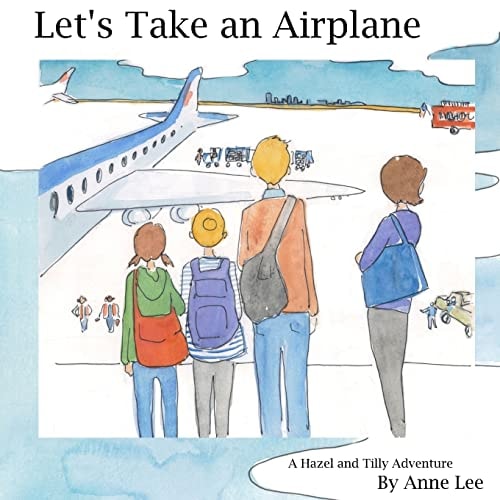 Let's Take an Airplane A Hazel and Tilly Adventure