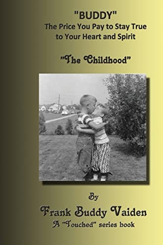 "Buddy...The Price You Pay To Stay True to Your Heart and Spirit" The Childhood Years