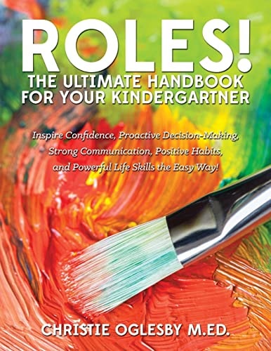 Roles! The Ultimate Handbook for Your Kindergartner Inspire Confidence, Proactive Decision-Making, Strong Communication, Positive Habits, and Powerful Life Skills the Easy Way!