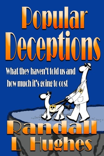 Popular Deceptions What They Haven't Told Us and How Much It's Going to Cost