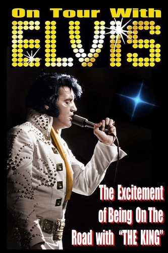 On Tour With ELVIS The Excitement of Elvis on the Road!