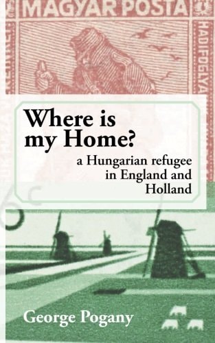 Where Is My Home? A Hungarian Refugee in England and Holland