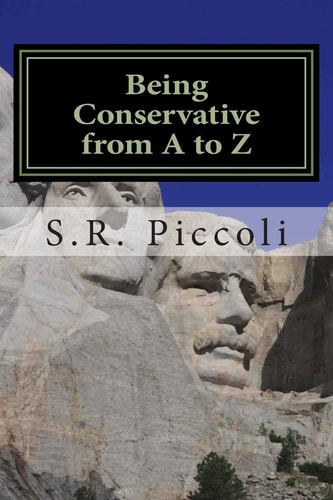 Being Conservative from a to Z An Anthology and Guide for Busy Conservative-Minded People