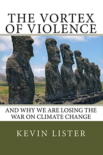 The Vortex of Violence And Why We Are Losing the Battle on Climate Change