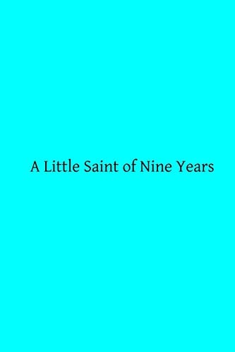 A Little Saint of Nine Years A Biographical Notice