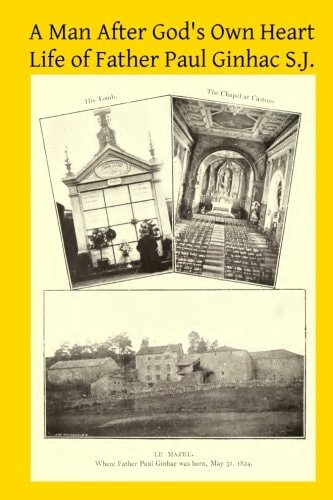 A Man After God's Own Heart Life of Father Paul Ginhac S. J.