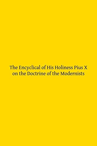 The Encyclical of His Holiness Pius X on the Doctrine of the Modernists