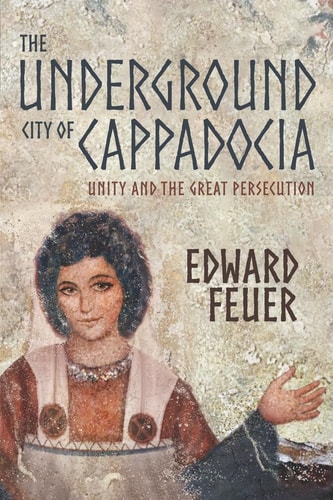 The Underground City of Cappadocia Unity and The Great Persecution