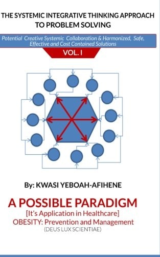 The Systemic Integrative Thinking Approach to Problem Solving Vol: I Obesity Prevention and Management