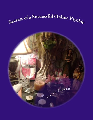 Secrets of a Successful Online Psychic How to Work from Home As a Psychic