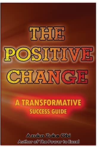 The Positive Change A Transformative Success Guide