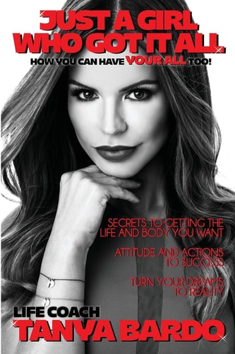 Just a Girl Who Got It All - How You Can Have YOUR ALL Too Secrets to Getting the Life and Body You Want, Attitude and Actions to Success, Turn Your Dreams to Reality