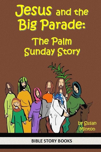 Jesus and the Big Parade The Palm Sunday Story