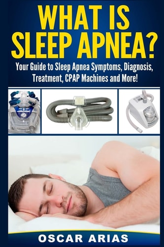 What Is Sleep Apnea? Your Guide to Sleep Apnea Symptoms, Diagnosis, Treatment, CPAP Machines and More!