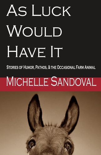 As Luck Would Have It Stories of Humor, Pathos, and the Occasional Farm Animal