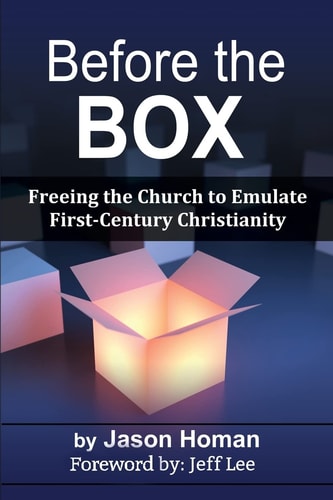 Before the Box Freeing the Church to Emulate First-Century Christianity
