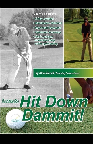 Hit Down Dammit! (The Key to Golf)