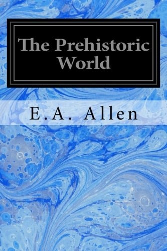 The Prehistoric World Or Vanished Races