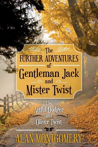 The Further Adventures of Gentleman Jack and Mister Twist The Artful Dodger and Oliver Twist