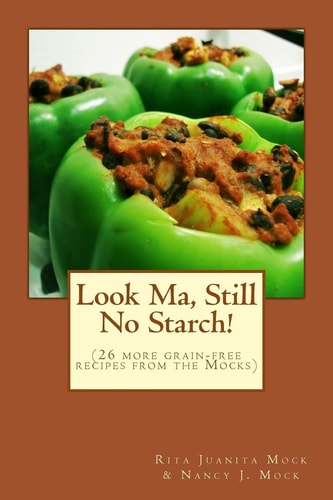 Look Ma, Still No Starch! (a Second Grain-Free Recipe Book from the Mocks)