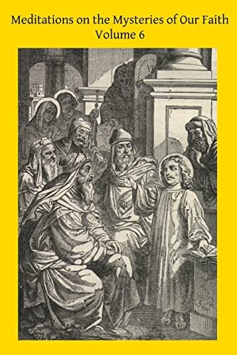 Meditations on the Mysteries of Our Faith Together With A Treatise on Mental Prayer